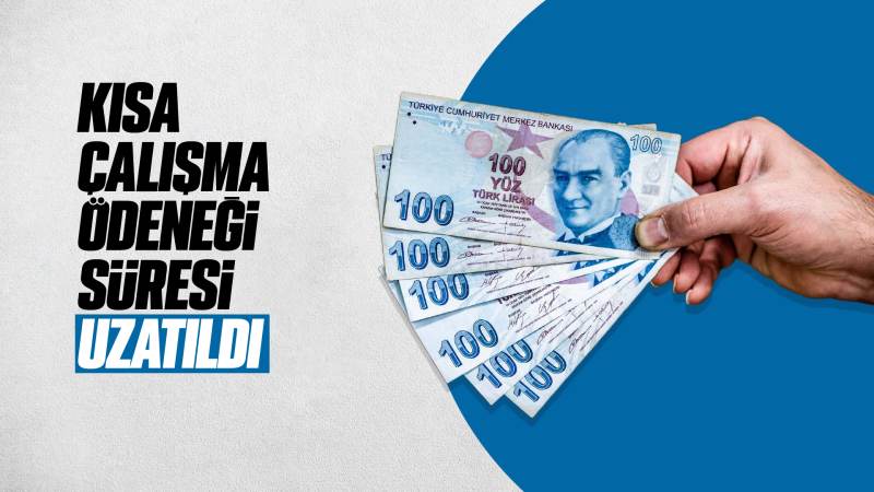 Kısa çalışma ödeneği süresi uzatıldı 