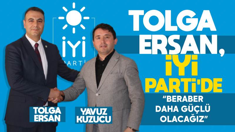 Tolga Ersan İYİ Parti’de