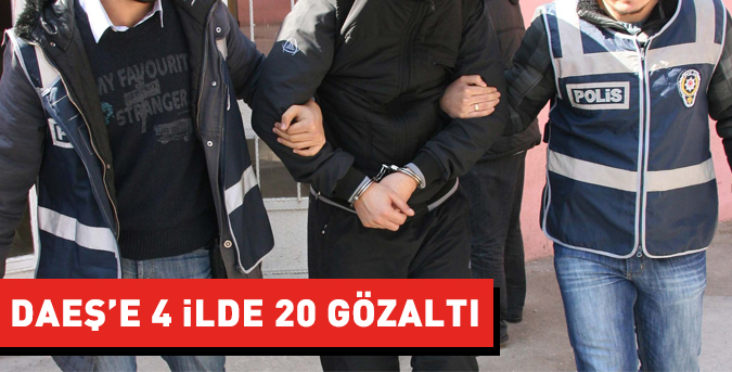 DAEŞ’e 4 ilde 20 gözaltı