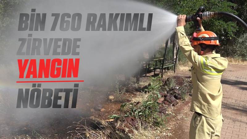 Bin 760 rakımlı zirvede yangın nöbeti
