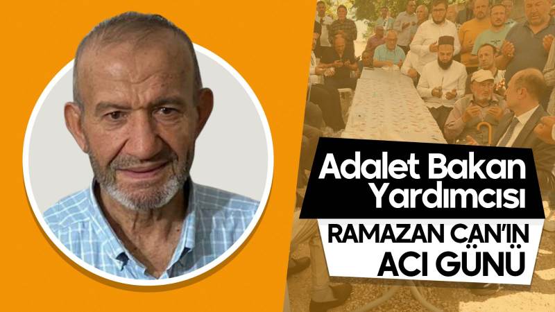 Adalet Bakan Yardımcısı Ramazan Can’ın acı günü 