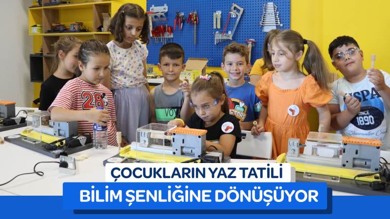 Çocukların yaz tatili bilim şenliğine dönüşüyor 