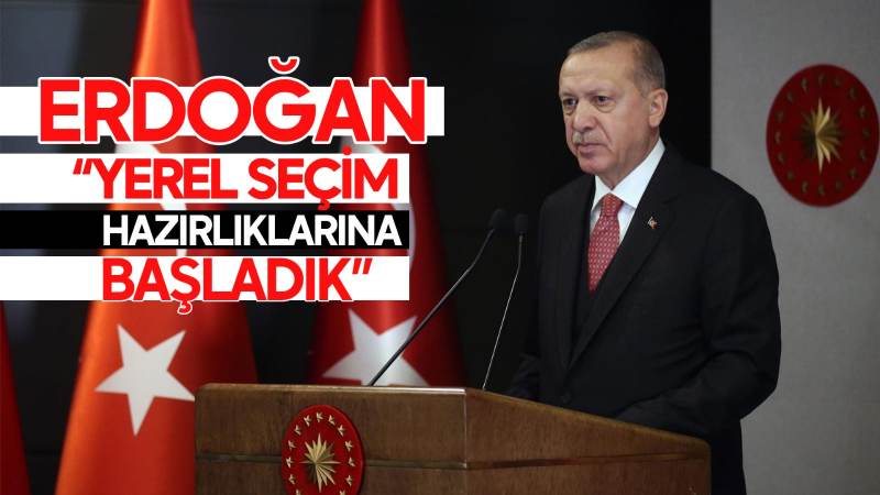 Erdoğan: "Yerel seçim hazırlıklarına başladık"