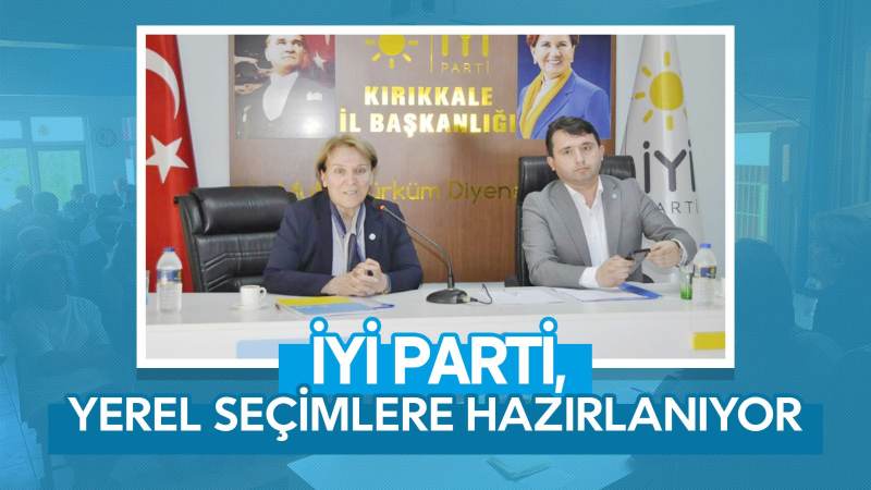 İYİ Parti, yerel seçimlere hazırlanıyor 