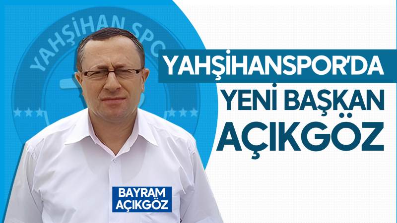 Yahşihanspor’da yeni başkan Açıkgöz