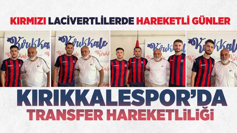 Kırıkkalespor’da transfer hareketliliği 