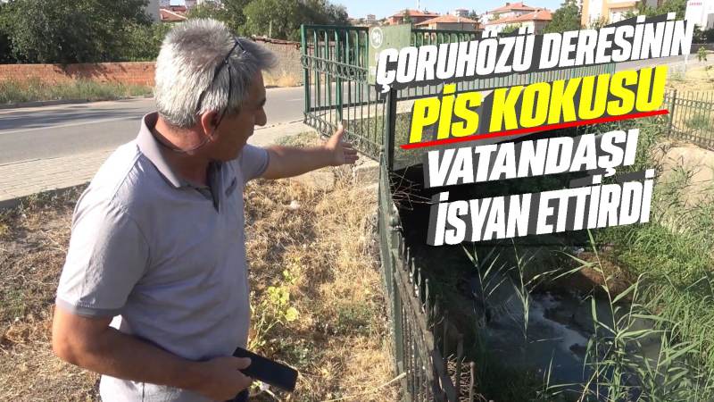 Çoruhözü deresinin pis kokusu vatandaşı isyan ettirdi 