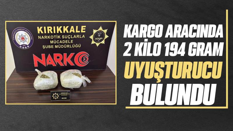 Kargo aracında 2 kilo 194 gram uyuşturucu bulundu