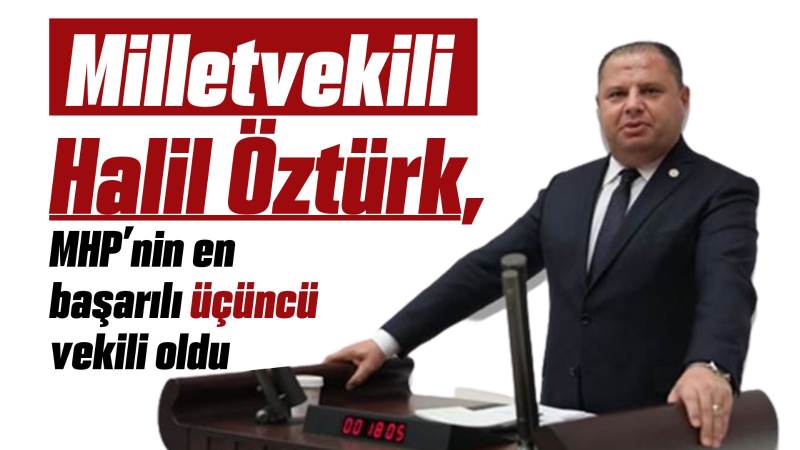 MHP Milletvekili Halil Öztürk, en başarılı üçüncü vekil oldu 