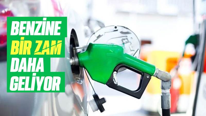 Benzine bir zam daha geliyor