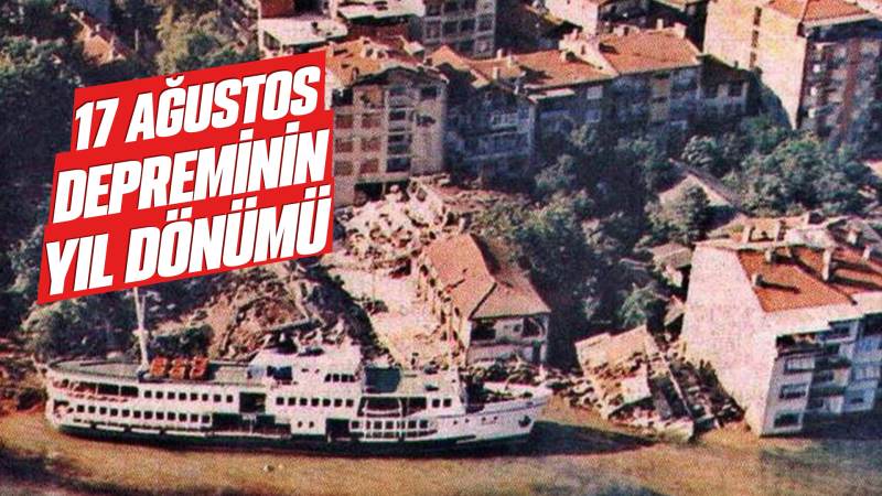 17 Ağustos depreminin yıl dönümü