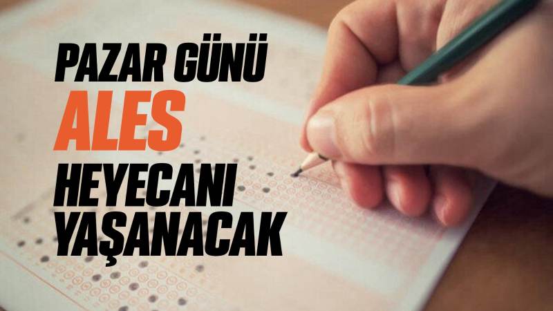 Pazar günü ALES heyecanı yaşanacak