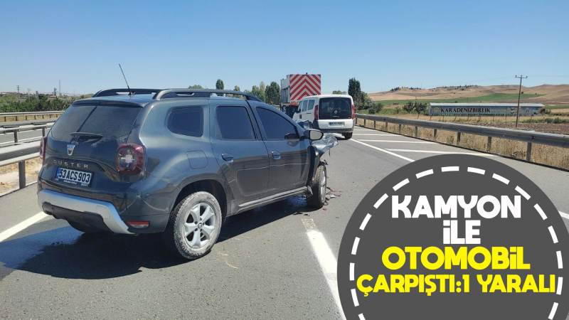 Kamyon ile otomobil çarpıştı: 1 yaralı 