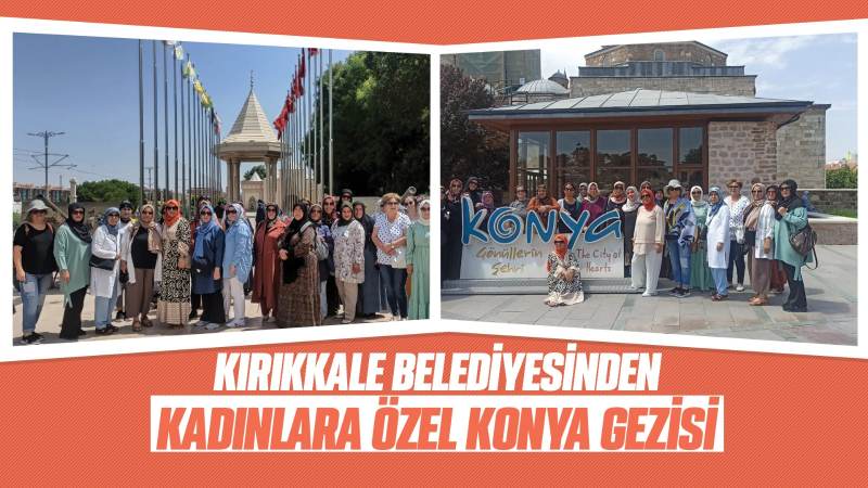 Kırıkkale Belediyesinden kadınlara özel Konya Gezisi