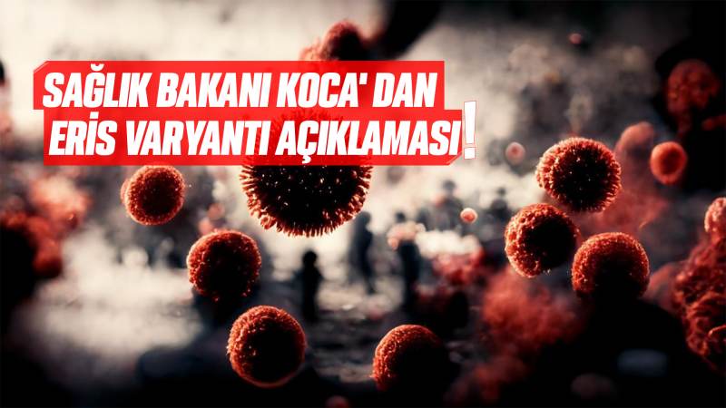 Sağlık Bakanı Koca' dan Eris varyantı açıklaması