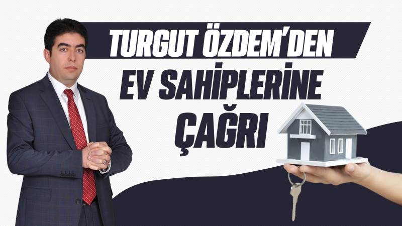 Turgut Özdem’den ev sahiplerine çağrı