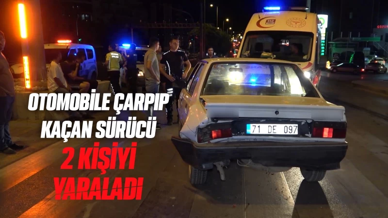 Otomobile çarpıp kaçan sürücü 2 kişiyi yaraladı 