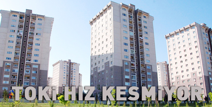 TOKİ hız kesmiyor