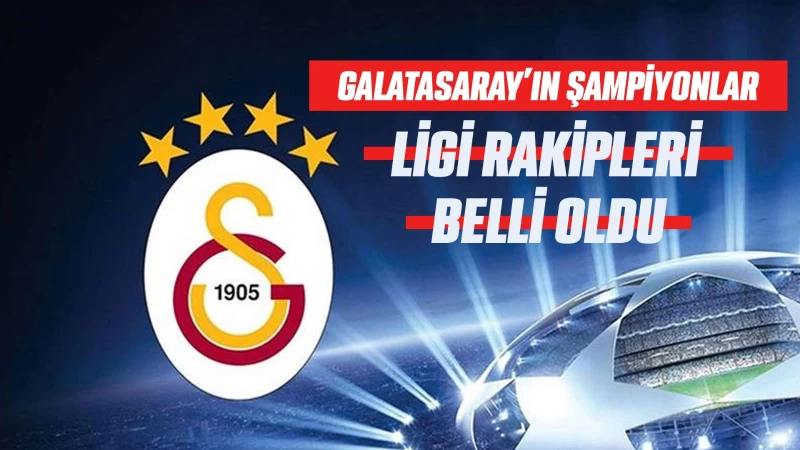 Galatasaray’ın Şampiyonlar ligi rakipleri belli oldu 