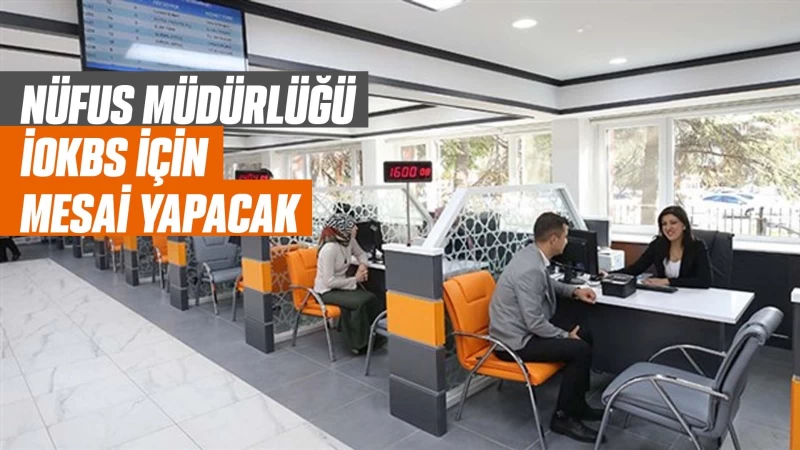 Nüfus müdürlüğü İOKBS için mesai yapacak 