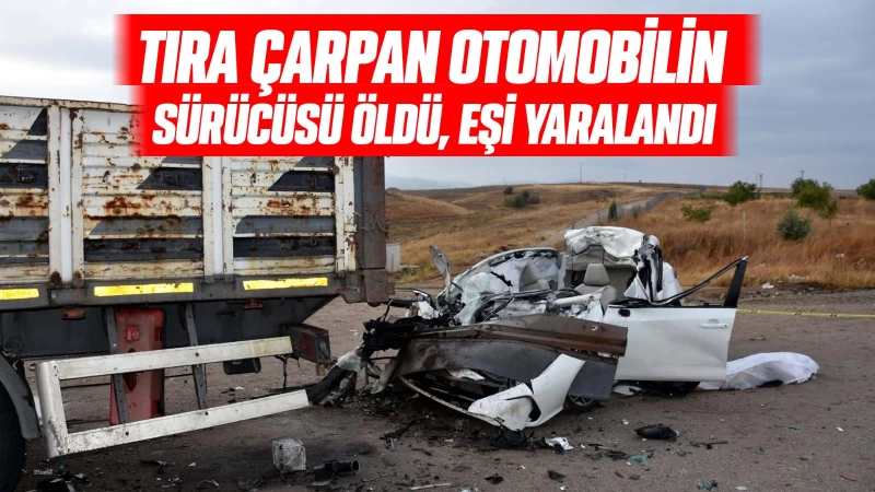Tıra çarpan otomobilin sürücüsü öldü, eşi yaralandı