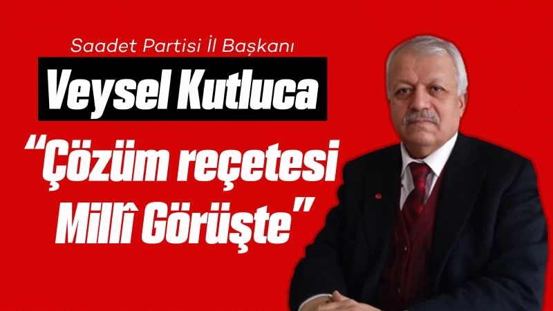 Kutluca: “Çözüm reçetesi Millî Görüşte”