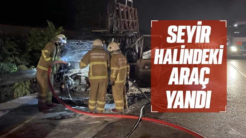 Seyir halindeki araç yandı 
