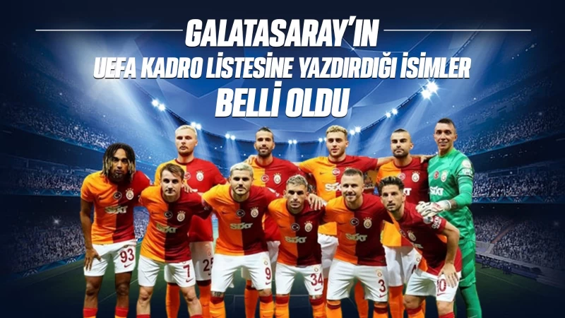 Galatasaray'ın UEFA kadro listesine yazdırdığı isimler belli oldu