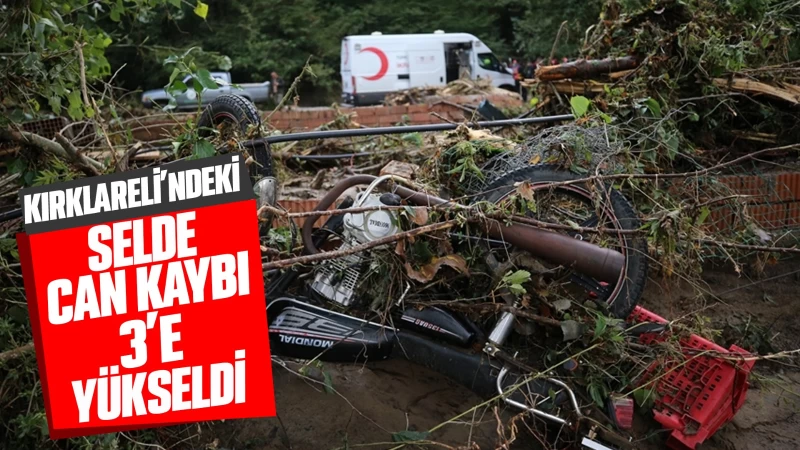 Kırklareli'ndeki selde can kaybı 3'e yükseldi