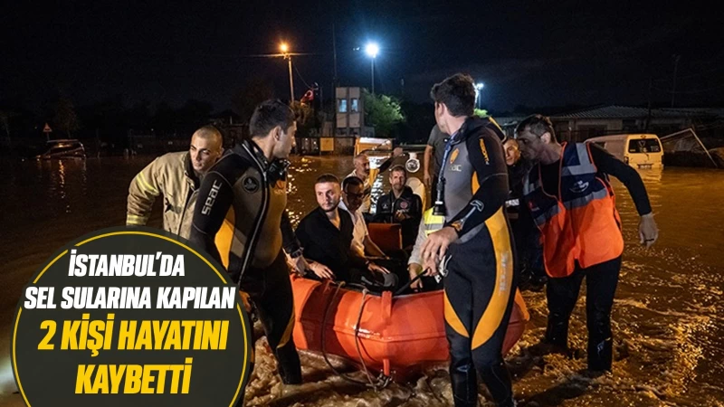 İstanbul'da sel sularına kapılan 2 kişi hayatını kaybetti