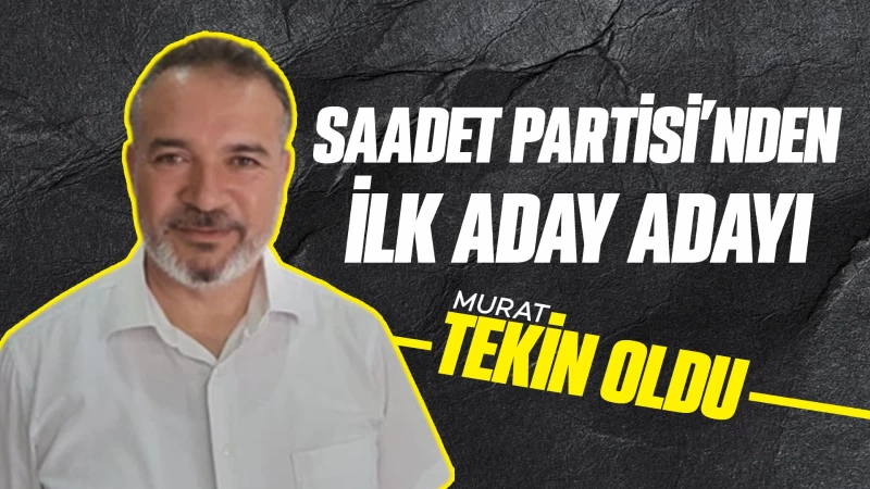 Saadet Partisi’nden ilk aday adayı Tekin oldu 