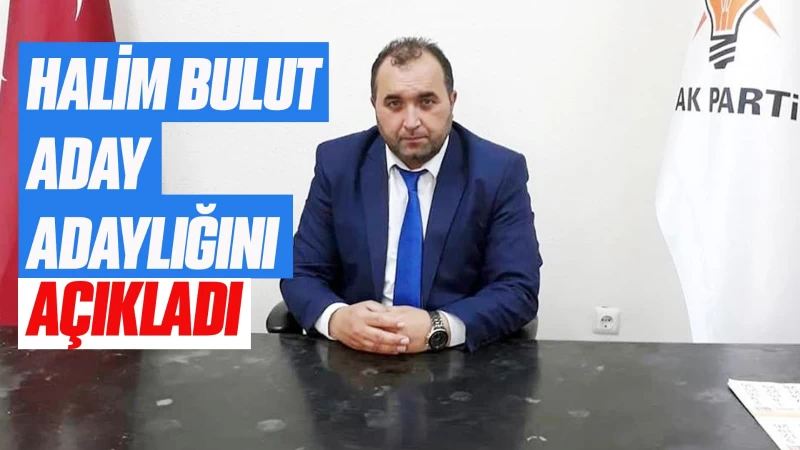 Halim Bulut, aday adaylığını açıkladı 