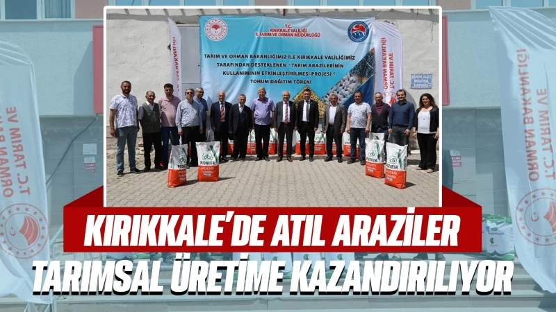 Kırıkkale'de atıl araziler tarımsal üretime kazandırılıyor