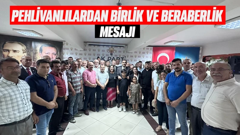 Pehlivanlılardan birlik ve beraberlik mesajı 