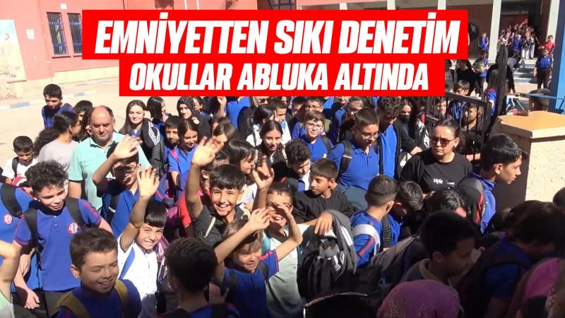 Emniyetten sıkı denetim! Okullar abluka altında 