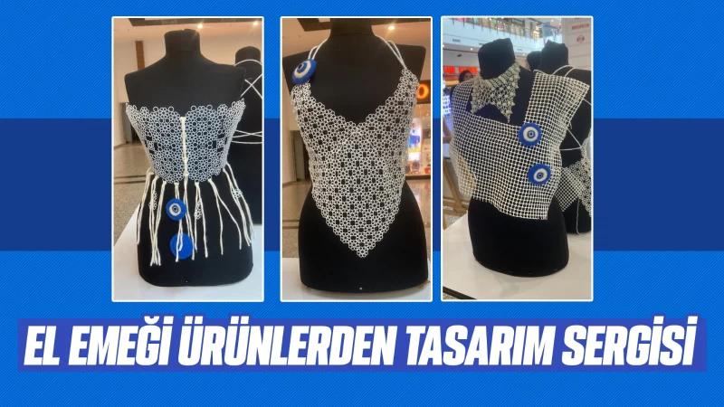 El emeği ürünlerden tasarım sergisi 