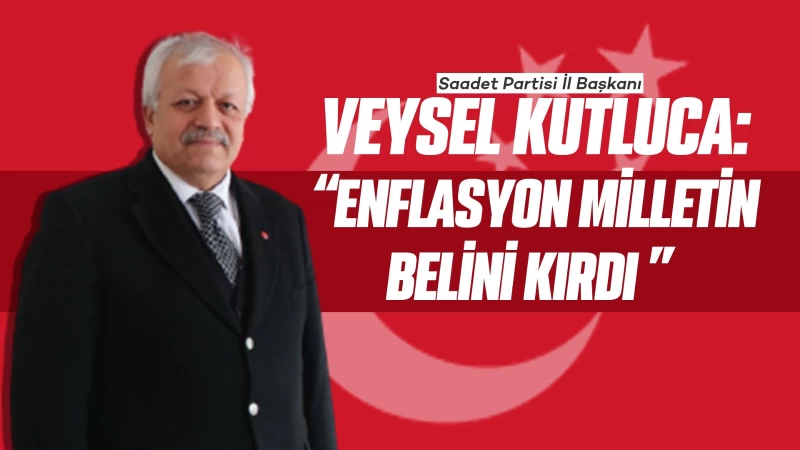 Kutluca: “Enflasyon milletin belini kırdı”