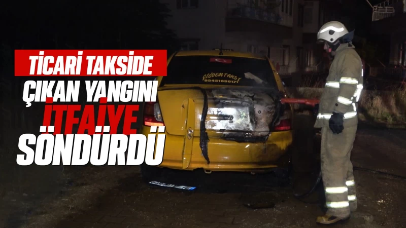 Ticari takside çıkan yangını itfaiye söndürdü 