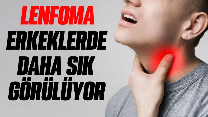 Lenfoma erkeklerde daha sık görülüyor