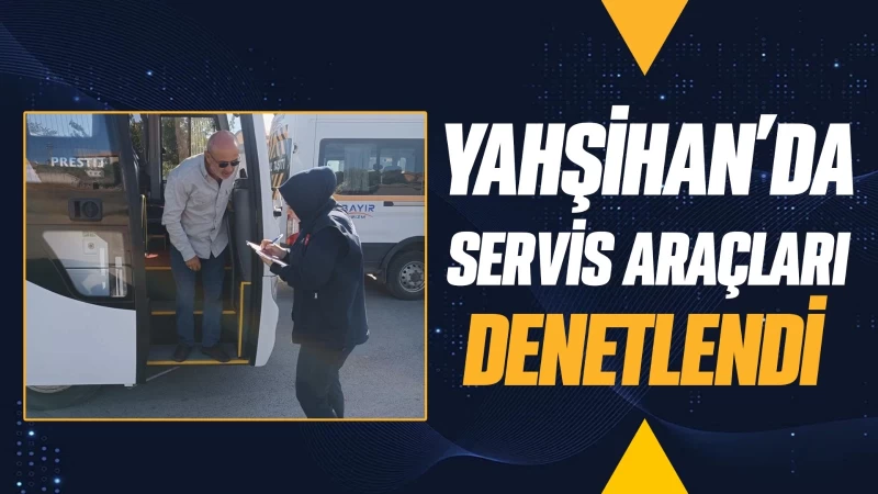 Yahşihan'da servis araçları denetlendi