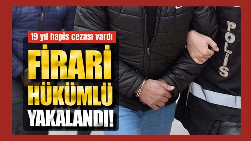 Firari hükümlü yakalandı