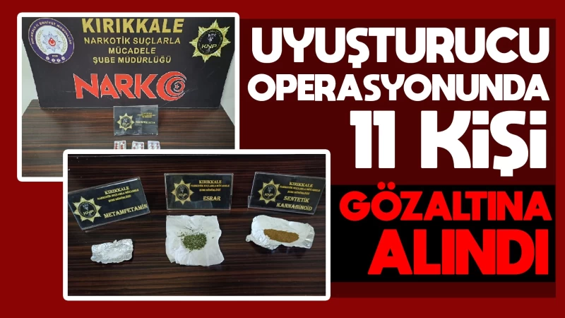 Uyuşturucu operasyonunda 11 kişi gözaltına alındı  