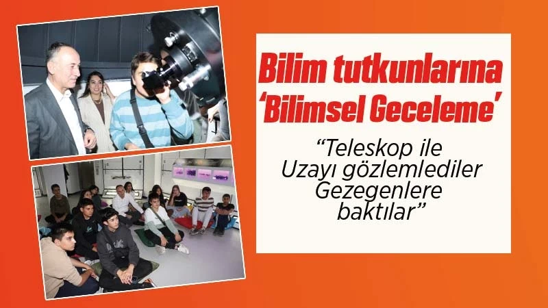 Bilim Tutkunlarıyla ‘Bilimsel Geceleme’