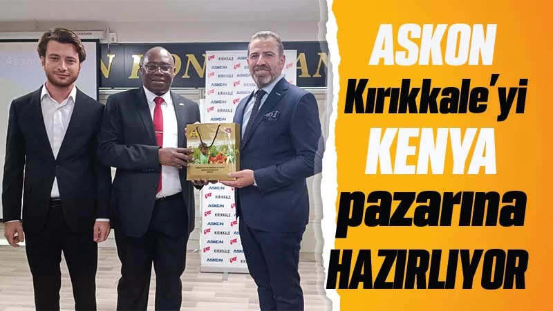 ASKON, Kırıkkale’yi Kenya pazarına hazırlıyor