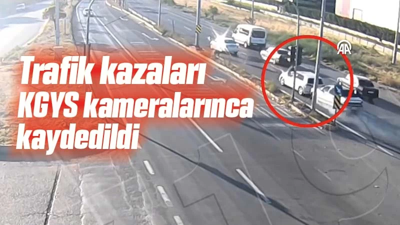 Trafik kazaları KGYS kameralarınca kaydedildi