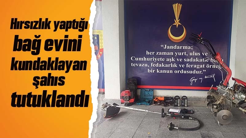 Hırsızlık yaptığı bağ evini kundaklayan şahıs tutuklandı 