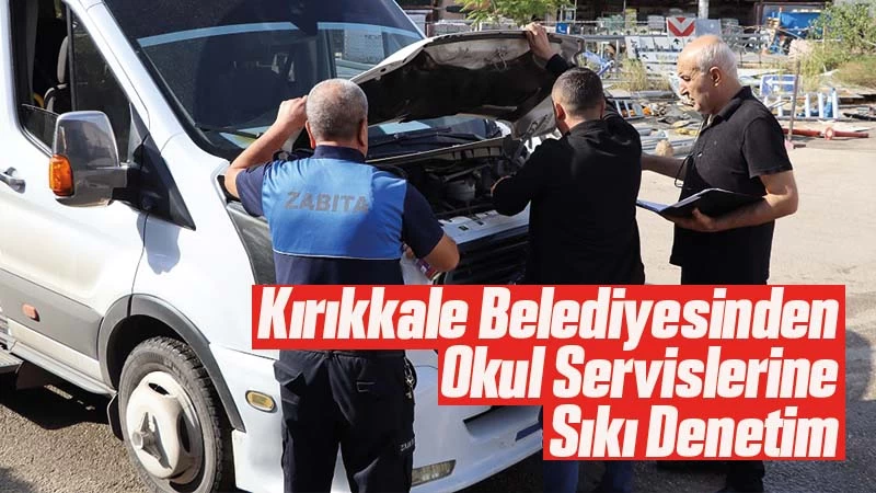 Kırıkkale Belediyesinden okul servislerine sıkı denetim