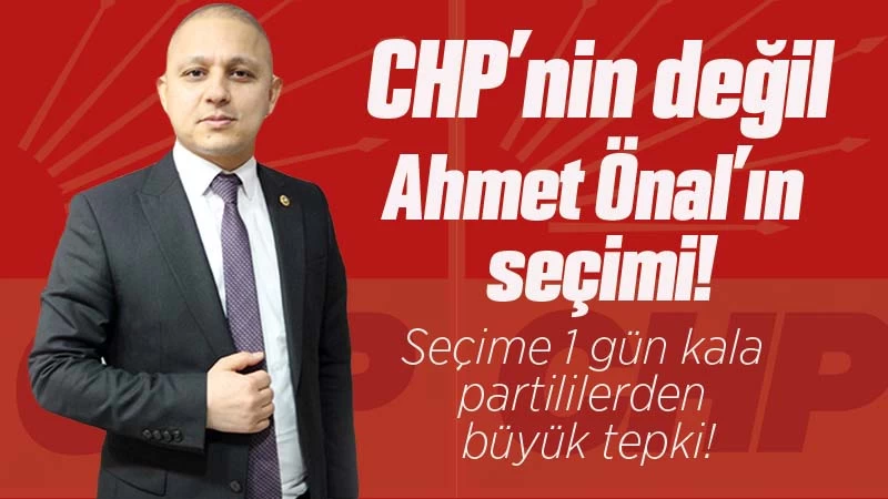 CHP’nin değil, Ahmet Önal’ın seçimi!