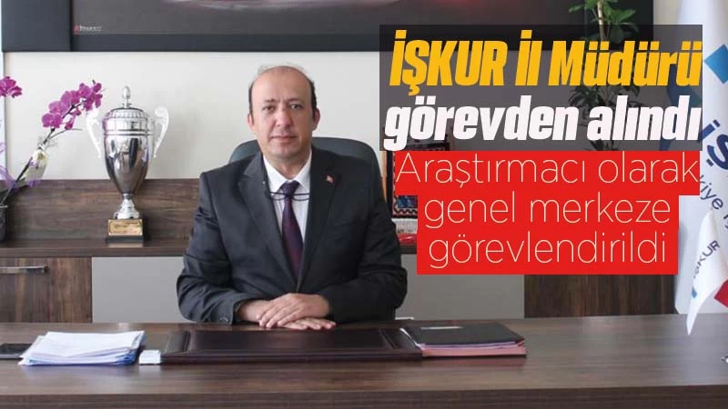 İŞKUR İl Müdürü görevden alındı 