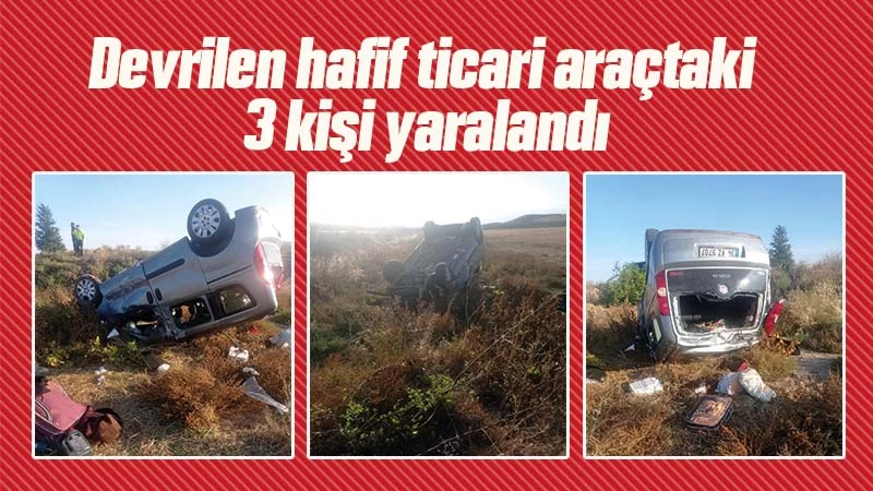 Devrilen hafif ticari araçtaki 3 kişi yaralandı